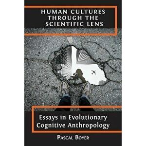 Human Cultures through the Scientific Lens: Essays in Evolutionary Cognitive Anthropology, Paperback - Pascal Boyer imagine