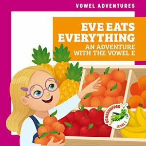 Eve Eats Everything: An Adventure with the Vowel E, Library Binding - Brandon Terrell imagine