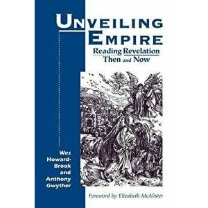 Unveiling Empire: Reading Revelation Then and Now, Paperback - Wes Howard-Brook imagine