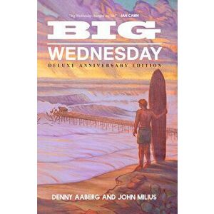 Big Wednesday (Deluxe Anniversary Edition), Hardcover - Denny Aaberg imagine