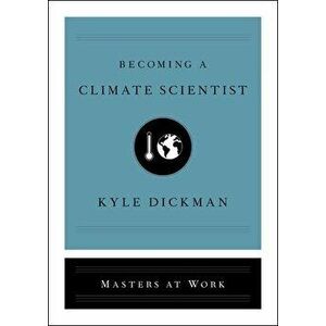 Becoming a Climate Scientist, Hardcover - Kyle Dickman imagine