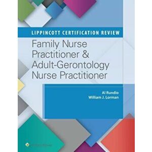 Lippincott Certification Review: Family Nurse Practitioner & Adult-Gerontology Nurse Practitioner, Paperback - William J. Lorman imagine