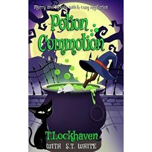 Merry and Moody Witch Cozy Mysteries: Potion Commotion, Hardcover - T. Lockhaven imagine