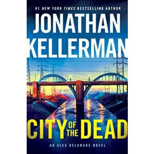 City of the Dead: An Alex Delaware Novel, Hardcover - Jonathan Kellerman imagine