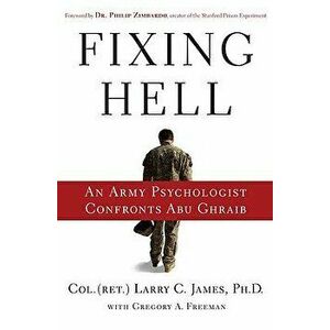Fixing Hell: An Army Psychologist Confronts Abu Ghraib, Hardcover - Larry C. James imagine