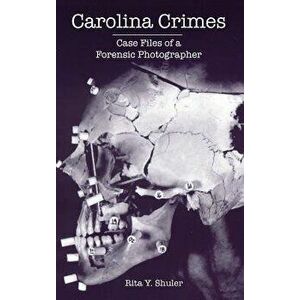 Carolina Crimes: Case Files of a Forensic Photographer, Hardcover - Rita Y. Shuler imagine