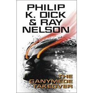 The Ganymede Takeover, Paperback - Ray Nelson imagine