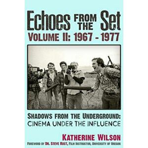 Echoes from the Set Volume II (1967- 1977) Shadows from the Underground: Cinema Under the Influence, Paperback - Katherine Wilson imagine