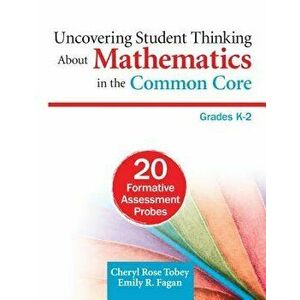 Uncovering Student Thinking About Mathematics in the Common Core, Grades K-2: 20 Formative Assessment Probes, Paperback - Cheryl Rose Tobey imagine