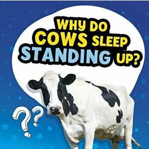 Why Do Cows Sleep Standing Up?, Hardback - Nancy Dickmann imagine