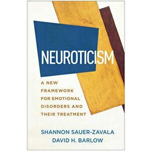 Neuroticism: A New Framework for Emotional Disorders and Their Treatment, Hardcover - Shannon Sauer-Zavala imagine
