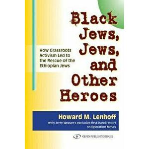 Black Jews, Jews, and Other Heroes: How Grassroots Activism Led to the Rescue of the Ethiopian Jews, Paperback - Howard M. Lenhoff imagine