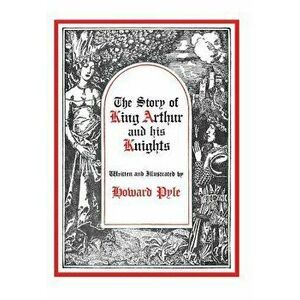 The Story of King Arthur and His Knights, Hardcover - Howard Pyle imagine