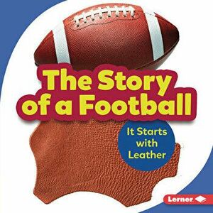The Story of a Football: It Starts with Leather, Library Binding - Robin Nelson imagine