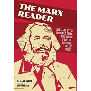 The Marx Reader: Manifesto of the Communist Party; Wage Labour & Capital; and Value, Price & Profit, Hardcover - Karl Marx imagine