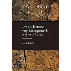 Law Collections from Mesopotamia and Asia Minor, Paperback - Martha T. Roth imagine