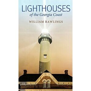 Lighthouses of the Georgia Coast, Hardcover - William Rawlings imagine