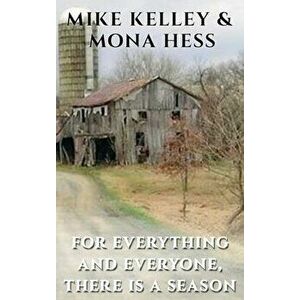For Everything and Everyone, There is a Season, Hardcover - Mike Kelley imagine