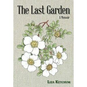 The Last Garden, Paperback - Liza Ketchum imagine