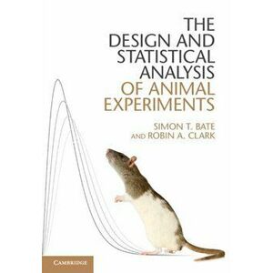 The Design and Statistical Analysis of Animal Experiments, Paperback - Robin A. Clark imagine