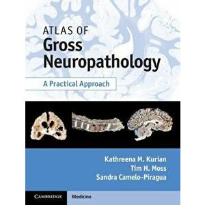 Atlas of Gross Neuropathology Book and Online Bundle: A Practical Approach [With eBook], Hardcover - Kathreena M. Kurian imagine