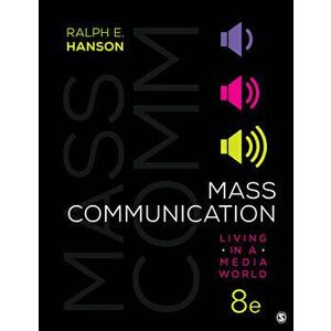 Mass Communication: Living in a Media World, Paperback - Ralph E. Hanson imagine