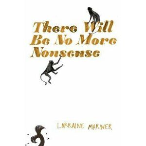 There Will Be No More Nonsense, Paperback - Lorraine Mariner imagine