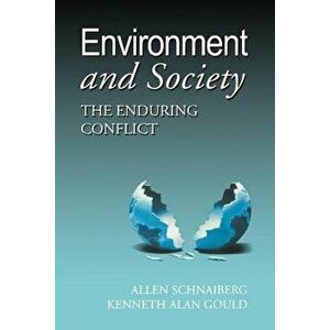 Environment and Society: The Enduring Conflict, Paperback - Allan Schnaiberg imagine
