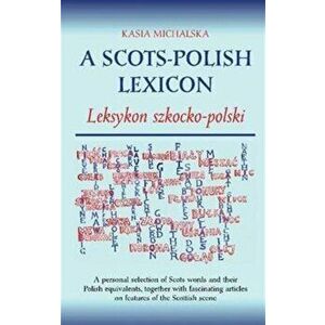 A Scots-Polish Lexicon. Leksykon Szkocko-Polski, Paperback - Kasia Michalska imagine