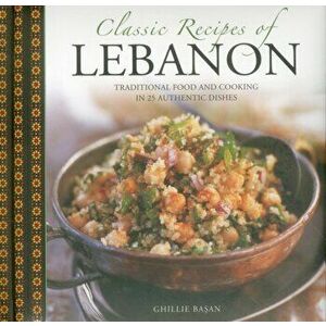 Classic Recipes of Lebanon, Paperback - Ghillie Basan imagine