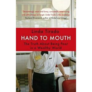 Hand to Mouth. The Truth About Being Poor in a Wealthy World, Paperback - Linda Tirado imagine