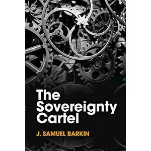 The Sovereignty Cartel, Paperback - J. Samuel Barkin imagine