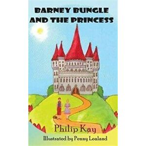 Barney Bungle and the Princess, Paperback - Philip Kay imagine