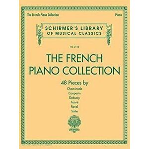The French Piano Collection. 48 Pieces by Chaminade, Couperin, Debussy, Faure, Ravel, and Satie - *** imagine