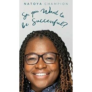 So You Want To Be Successful?, Hardcover - Natoya Champion imagine