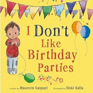 I Don't Like Birthday Parties!, Paperback - Maureen Gaspari imagine