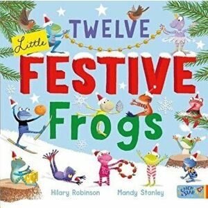 Twelve Little Festive Frogs, Paperback - Hilary Robinson imagine
