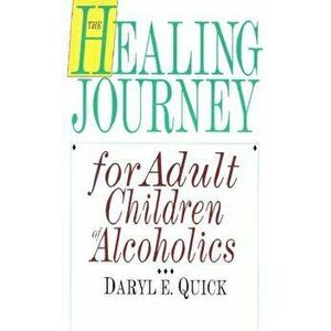 The Healing Journey for Adult Children of Alcoholics: Men and Women in Partnership, Paperback - Daryl E. Quick imagine