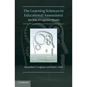The Learning Sciences in Educational Assessment. The Role of Cognitive Models, Paperback - Mark J. (University of Alberta) Gierl imagine