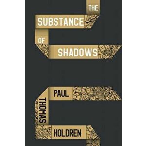 The Substance of Shadows, Paperback - Paul Thomas Holdren imagine