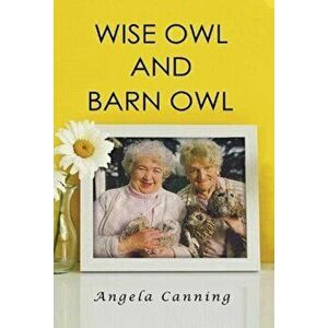 Wise Owl and Barn Owl, Paperback - Angela Canning imagine