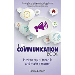 The Communication Book. How to say it, mean it, and make it matter, Paperback - Emma Ledden imagine