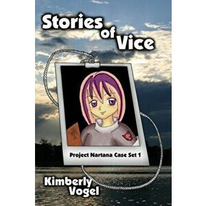 Stories of Vice: Project Nartana Case Set 1, Paperback - Kimberly Vogel imagine