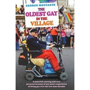 The Oldest Gay in the Village, Paperback - George, SM Montague imagine