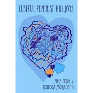 Lustful Feminist Killjoys, Paperback - Rebecca Audra Smith imagine