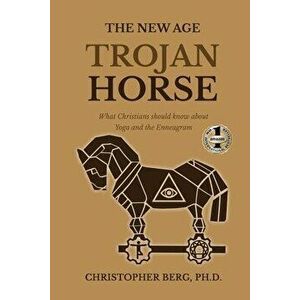 The New Age Trojan Horse: What Christians Should Know About Yoga And The Enneagram, Paperback - Chris Berg imagine