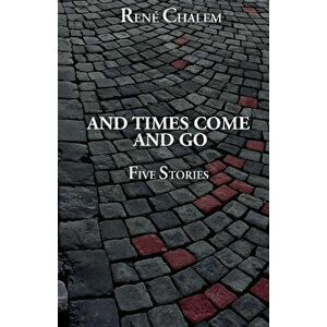 And Times Come and Go, Paperback - Rene Chalem imagine