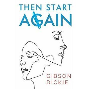 Then Start Again, Paperback - Gibson Dickie imagine