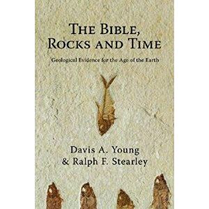 The Bible, Rocks and Time: Geological Evidence for the Age of the Earth, Paperback - Davis A. Young imagine