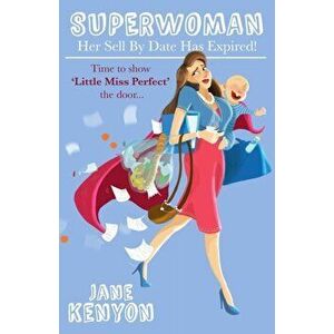Superwoman. Her Sell By Date Has Expired!: Time to show Little Miss Perfect the door, Paperback - Jane Kenyon imagine